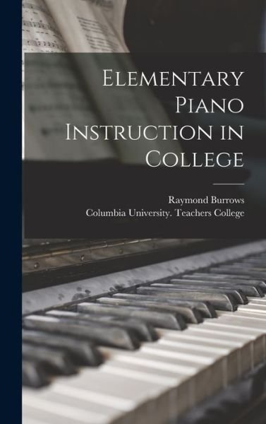 Cover for Raymond 1905-1952 Burrows · Elementary Piano Instruction in College (Hardcover bog) (2021)