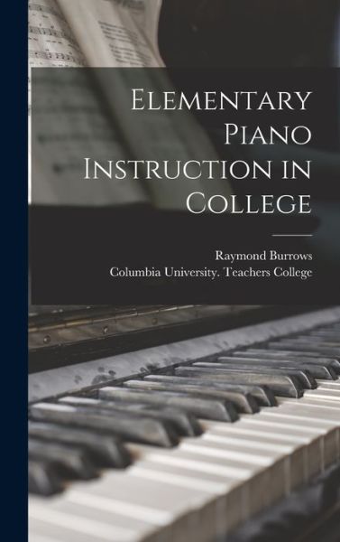 Cover for Raymond 1905-1952 Burrows · Elementary Piano Instruction in College (Hardcover Book) (2021)