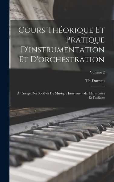 Cover for Dureau Th · Cours Théorique et Pratique d'instrumentation et D'orchestration (Book) (2022)