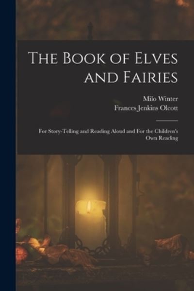 Book of Elves and Fairies - Frances Jenkins Olcott - Books - Creative Media Partners, LLC - 9781018556147 - October 27, 2022