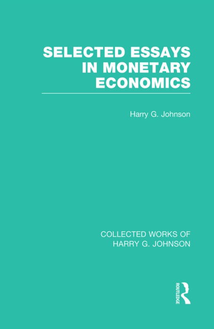 Cover for Harry Johnson · Selected Essays in Monetary Economics  (Collected Works of Harry Johnson) - Collected Works of Harry G. Johnson (Paperback Book) (2022)