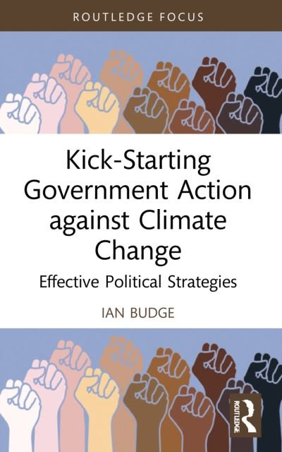 Cover for Budge, Ian (University of Essex, UK.) · Kick-Starting Government Action against Climate Change: Effective Political Strategies - Routledge Advances in Climate Change Research (Paperback Book) (2023)