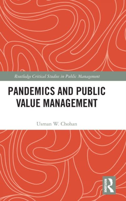 Cover for Usman W. Chohan · Pandemics and Public Value Management - Routledge Critical Studies in Public Management (Hardcover bog) (2022)