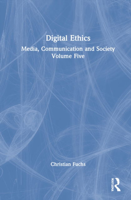 Cover for Fuchs, Christian (University of Salzburg, Austria) · Digital Ethics: Media, Communication and Society Volume Five (Hardcover Book) (2022)