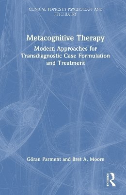 Cover for Parment, Goran (Private practice, Stockholm, Sweden) · Metacognitive Therapy: Modern Approaches for Transdiagnostic Case Formulation and Treatment - Clinical Topics in Psychology and Psychiatry (Hardcover Book) (2025)