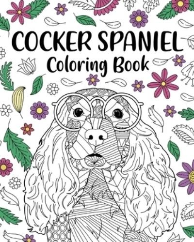 Cocker Spaniel Coloring Book: Coloring Books for Adults, Gifts for Dog Lovers, Floral Mandala Coloring Pages - Paperland - Książki - Blurb - 9781034510147 - 3 lipca 2024