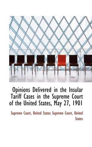 Opinions Delivered in the Insular Tariff Cases in the Supreme Court of the United States, May 27, 19 - Supreme Court - Kirjat - BiblioLife - 9781103922147 - perjantai 10. huhtikuuta 2009