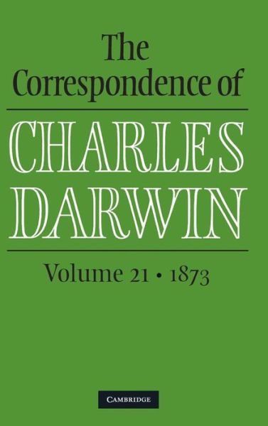 Cover for Charles Darwin · The Correspondence of Charles Darwin: Volume 21, 1873 - The Correspondence of Charles Darwin (Hardcover Book) (2014)