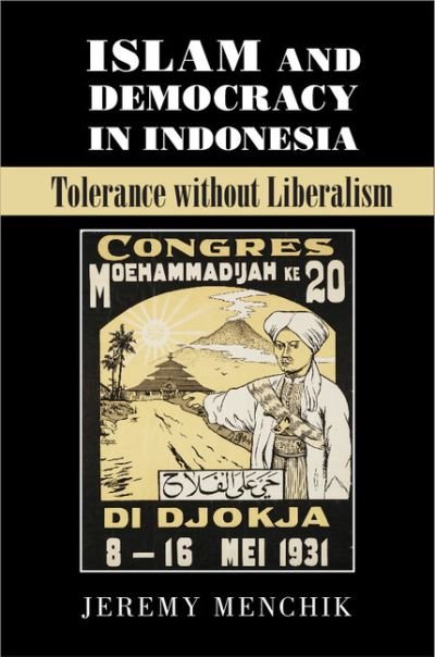 Cover for Menchik, Jeremy (Boston University) · Islam and Democracy in Indonesia: Tolerance without Liberalism - Cambridge Studies in Social Theory, Religion and Politics (Hardcover Book) (2016)