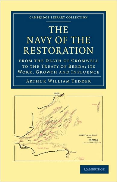 Arthur William Tedder · The Navy of the Restoration from the Death of Cromwell to the Treaty of Breda: Its Work, Growth and Influence - Cambridge Library Collection - Naval and Military History (Paperback Book) (2010)