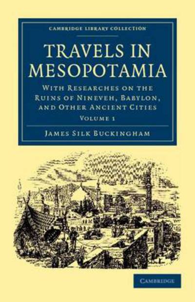 Cover for James Silk Buckingham · Travels in Mesopotamia: With Researches on the Ruins of Nineveh, Babylon, and Other Ancient Cities - Travels in Mesopotamia 2 Volume Set (Paperback Book) (2011)
