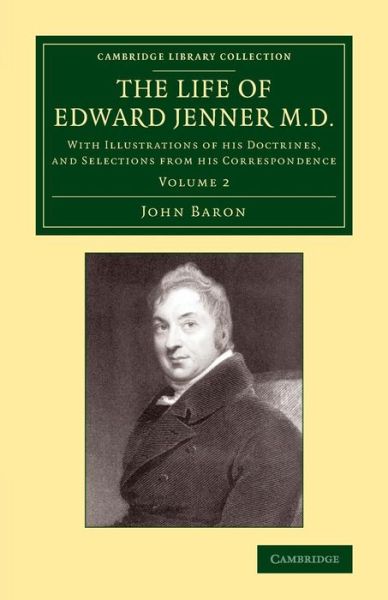 Cover for John Baron · The Life of Edward Jenner M.D.: With Illustrations of his Doctrines, and Selections from his Correspondence - Cambridge Library Collection - History of Medicine (Paperback Book) (2014)