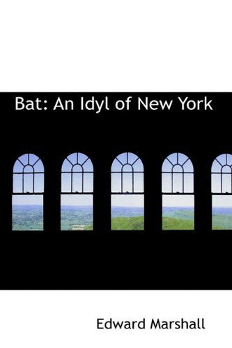 Cover for Edward Marshall · Bat: an Idyl of New York (Paperback Book) (2009)