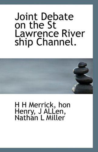 Joint Debate on the St Lawrence River Ship Channel. - J Allen - Books - BiblioLife - 9781117332147 - November 24, 2009