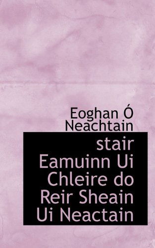 Cover for Eoghan Ó Neachtain · Stair Eamuinn Ui Chleire Do Reir Sheain Ui Neactain (Taschenbuch) [Irish edition] (2009)