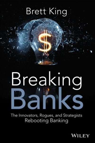 Cover for Brett King · Breaking Banks: The Innovators, Rogues, and Strategists Rebooting Banking (Hardcover bog) (2014)