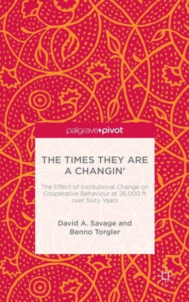 The Times They Are A Changin': The Effect of Institutional Change on Cooperative Behaviour at 26,000ft over Sixty Years - D. Savage - Books - Palgrave Macmillan - 9781137525147 - February 25, 2015
