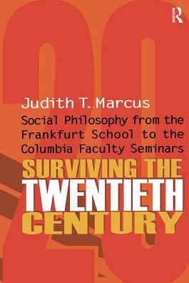 Cover for Judith T. Marcus · Surviving the Twentieth Century: Social Philosophy from the Frankfurt School to the Columbia Faculty Seminars (Taschenbuch) (2018)