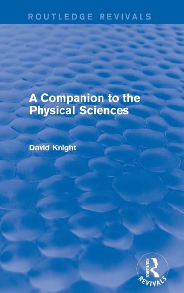 Cover for David Knight · A Companion to the Physical Sciences - Routledge Revivals (Hardcover Book) (2016)