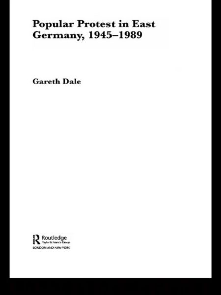 Cover for Gareth Dale · Popular Protest in East Germany - Routledge Advances in European Politics (Paperback Book) (2016)