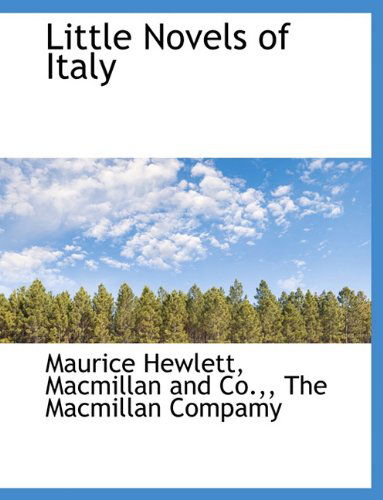 Little Novels of Italy - Maurice Hewlett - Books - BiblioLife - 9781140354147 - April 6, 2010