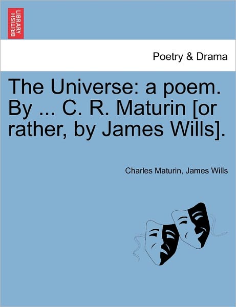 Cover for Charles Maturin · The Universe: a Poem. by ... C. R. Maturin [or Rather, by James Wills]. (Paperback Book) (2011)