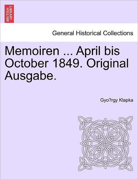 Cover for Gyo Rgy Klapka · Memoiren ... April Bis October 1849. Original Ausgabe. (Taschenbuch) (2011)