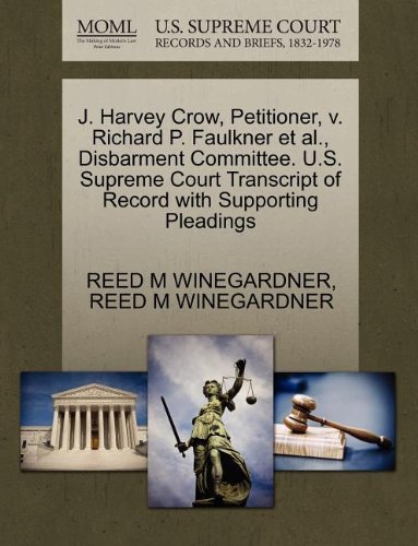 Cover for Reed M Winegardner · J. Harvey Crow, Petitioner, V. Richard P. Faulkner et Al., Disbarment Committee. U.s. Supreme Court Transcript of Record with Supporting Pleadings (Paperback Book) (2011)