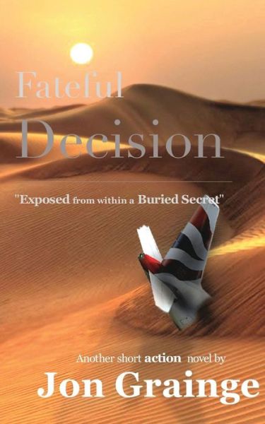 Cover for Another Short Action Novel by J Grainge · Fateful Decision _________________________________________________ &quot;Exposed from Within a Buried Secret&quot; (Paperback Book) (2014)