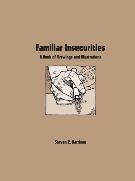 Cover for Steven Harrison · Familiar Insecurities: a Book of Drawings and Illustrations (Paperback Book) (2015)