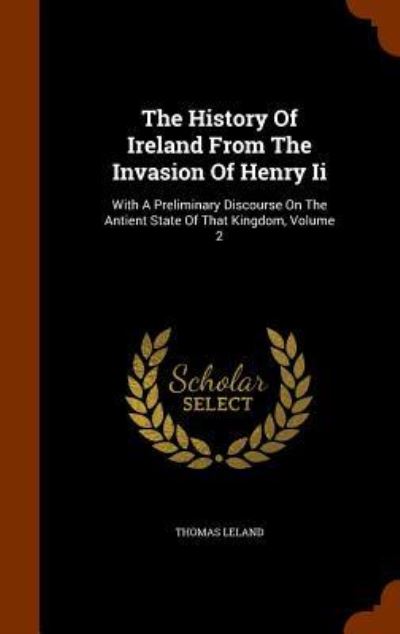 Cover for Thomas Leland · The History of Ireland from the Invasion of Henry II (Hardcover Book) (2015)