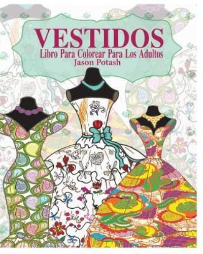 Cover for Jason Potash · Vestidos Libro Para Colorear Para Los Adultos (Paperback Book) (2016)