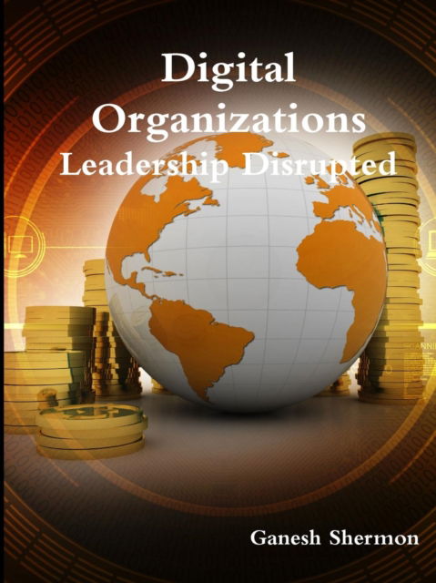 Cover for Managing Partner Ganesh Shermon · Digital Organizations - Leadership Disrupted (Paperback Book) (2016)