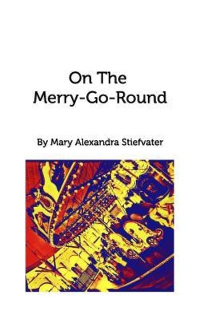 Cover for Mary Alexandra Stiefvater · On The Merry-Go-Round (Paperback Book) (2017)