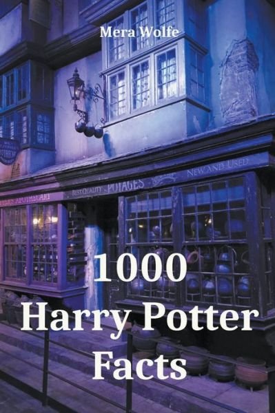 Cover for Mera Wolfe · 1000 Harry Potter Facts (Paperback Book) (2020)