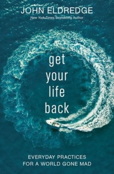 Cover for John Eldredge · Get Your Life Back: Everyday Practices for a World Gone Mad (Pocketbok) (2021)