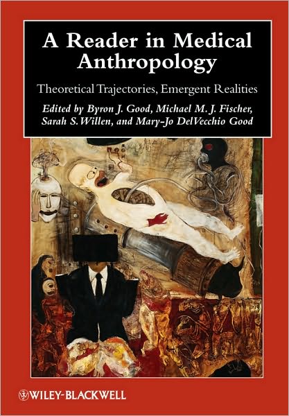 Cover for BJ Good · A Reader in Medical Anthropology: Theoretical Trajectories, Emergent Realities - Wiley Blackwell Anthologies in Social and Cultural Anthropology (Pocketbok) (2010)