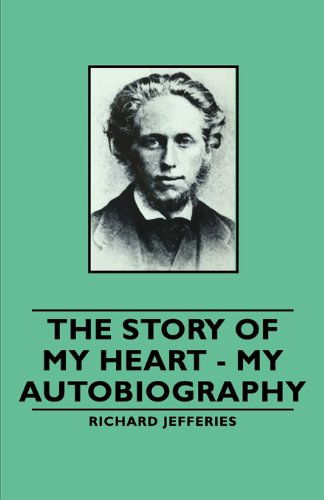 The Story of My Heart - My Autobiography - Richard Jefferies - Książki - Pomona Press - 9781406793147 - 29 stycznia 2007