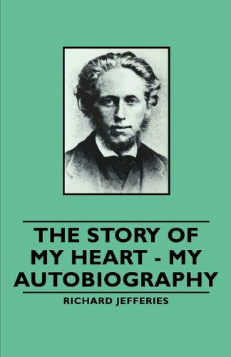 The Story of My Heart - My Autobiography - Richard Jefferies - Kirjat - Pomona Press - 9781406793147 - maanantai 29. tammikuuta 2007