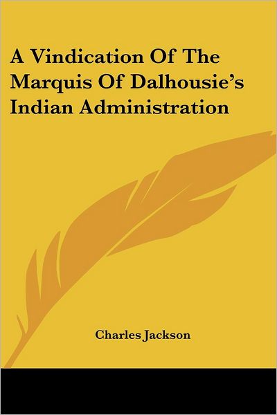 Cover for Charles Jackson · A Vindication of the Marquis of Dalhousie's Indian Administration (Paperback Book) (2007)