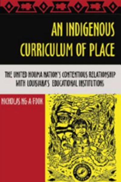 Cover for Nicholas Ng-A-Fook · An Indigenous Curriculum of Place: The United Houma Nation's Contentious Relationship with Louisiana's Educational Institutions - Complicated Conversation: A Book Series of Curriculum Studies (Hardcover Book) [2 Revised edition] (2007)