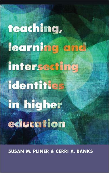 Cover for Teaching, Learning and Intersecting Identities in Higher Education - Higher Ed (Hardcover Book) [New edition] (2012)