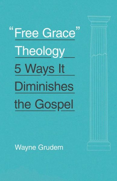 Cover for Wayne Grudem · &quot;Free Grace&quot; Theology: 5 Ways It Diminishes the Gospel (Paperback Book) (2016)