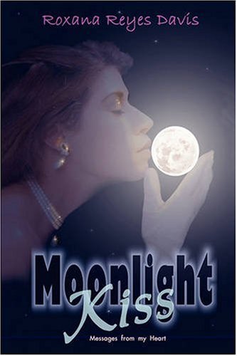 Cover for Roxana Reyes Davis · Moonlight Kiss: Messages from My Heart (Pocketbok) (2008)