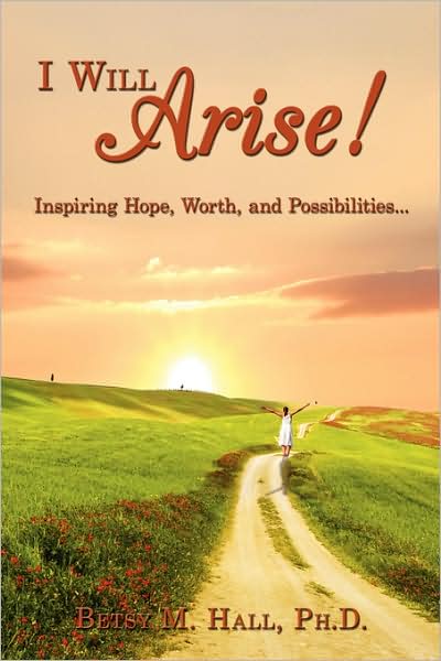 Cover for Betsy Hall · I Will Arise!: Inspiring Hope, Worth, and Possibilities... (Paperback Book) (2008)