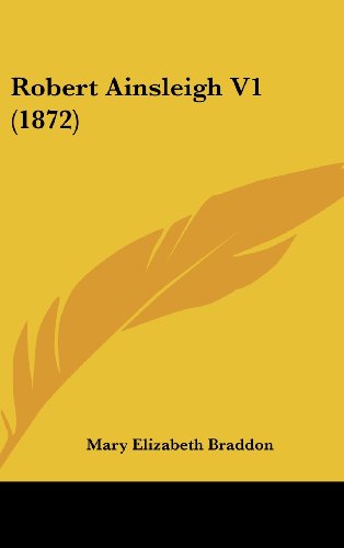 Cover for Mary Elizabeth Braddon · Robert Ainsleigh V1 (1872) (Hardcover Book) (2008)