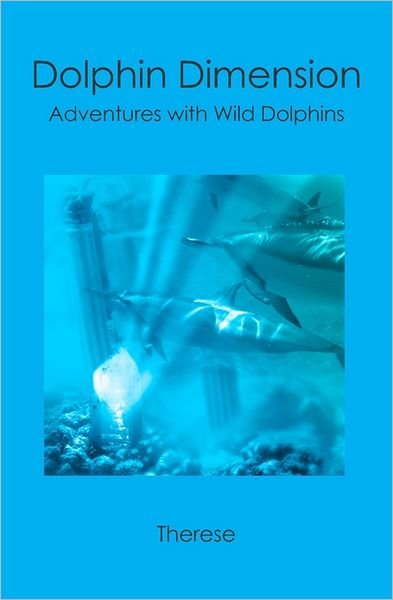 Cover for Therese · Dolphin Dimension: Adventures with Wild Dolphins (Paperback Bog) (2009)