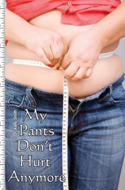 Cover for Kelly Smith · My Pants Don't Hurt Anymore (Paperback Book) (2010)