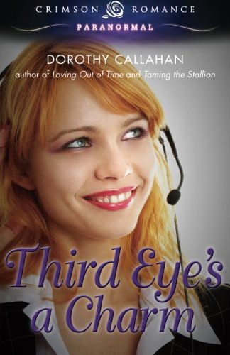 Third Eye's a Charm - Dorothy Callahan - Kirjat - Crimson Romance - 9781440580147 - tiistai 15. huhtikuuta 2014