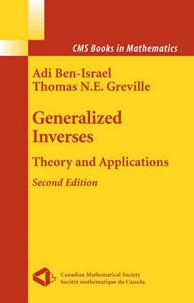 Cover for Adi Ben-israel · Generalized Inverses - Cms Books in Mathematics (Paperback Bog) [Softcover Reprint of the Original 2nd Ed. 2003 edition] (2010)